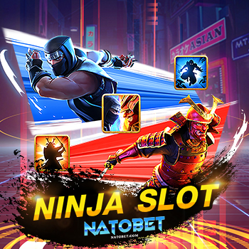 NINJA SLOT เกมสล็อตแตกง่าย โบนัสเยอะ ฝาก-ถอนไว มั่นคง ปลอดภัย | NATOBET